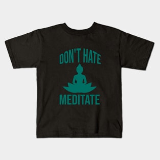 Don't hate meditate Kids T-Shirt